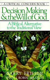 Decision Making and the Will of God: A Biblical Alternative to the Traditional View (Critical Concern)