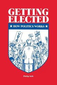 Getting Elected: How Politics Works