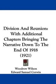 Division And Reunion: With Additional Chapters Bringing The Narrative Down To The End Of 1918 (1921)