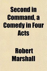 Second in Command, a Comedy in Four Acts