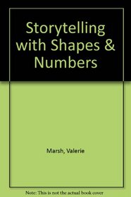 Storytelling With Shapes  Numbers (Marsh, Valerie. Storytelling.)