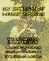 On the Lines of Morris' Romances: Two Books That Inspired J. R. R. Tolkien-The Wood Beyond the World and the Well at the World's End