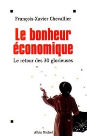 Le bonheur economique: Les trente glorieuses sont devant nous (French Edition)