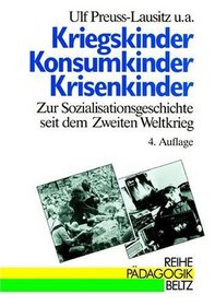 Kriegskinder, Konsumkinder, Krisenkinder.