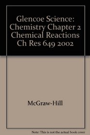 Glencoe Science: Chemistry Chapter 2 Chemical Reactions Ch Res 649 2002