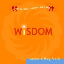 WISDOM:  The Greatest Things Ever Said