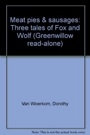 Meat pies & sausages: Three tales of Fox and Wolf (Greenwillow read-alone)