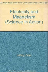 Electricity and Magnetism (Science in Action)