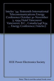 Intelec '94: Sixteenth International Telecommunications Energy Conference October 30-November 3, 1994 Hotel Vancouver Vancouver, B.C., Canada/94Ch34 (International ... Energy Conference//Intelec)