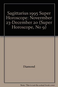 Sagittarius 1995 Super Horoscope: Novermber 23-December 20 (Super Horoscope, No 9)