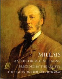 Millais: A Sketch by M. H. Spielmann Preceded by the Artist's <I>Thoughts on Our Art of Today<I>