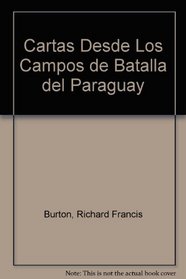 Cartas Desde Los Campos de Batalla del Paraguay