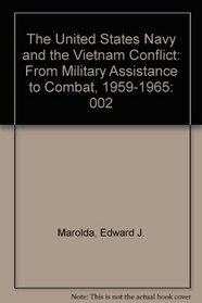 The United States Navy and the Vietnam Conflict: From Military Assistance to Combat, 1959-1965