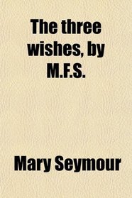 The three wishes, by M.F.S.