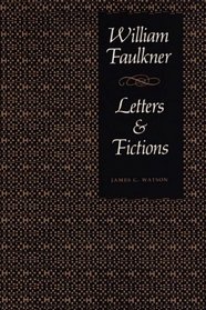 William Faulkner, Letters and Fictions