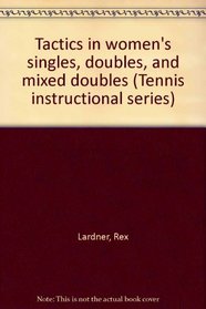 Tactics in women's singles, doubles, and mixed doubles (Tennis instructional series)