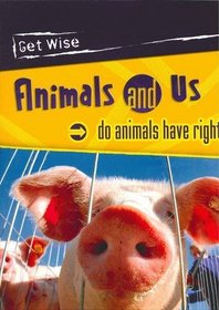 Animals and Us: Do Animals Have Rights? (Get Wise)