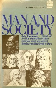 Man and Society : A Critical Examination of Some Important Social and Poltical Theories for Machiavelli to Marx