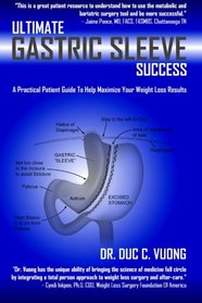 Ultimate Gastric Sleeve Success: A Practical Patient Guide To Help Maximize Your Weight Loss Results