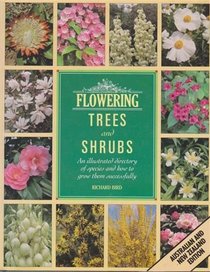Flowering Trees and Shrubs - an Illustrated Directory of Species and How to Grow Them Successfully