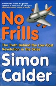 No Frills: The Business Behind the Low-Cost Revolution in the Skies