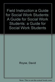 Field Instruction: A Guide for Social Work Students (3rd Edition)