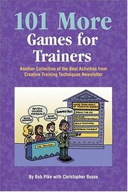 101 More Games for Trainers: Another Collection of the Best Activities from Creative Training Techniques Newsletter