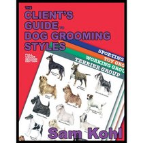 The Client's Guide to Dog Grooming Styles - 2nd Edition