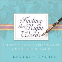 Finding the Right Words : Perfect Phrases to Personalize Your Greeting Cards