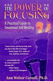 The Power of Focusing: A Practical Guide to Emotional Self-Healing
