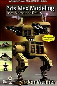 3ds Max Modeling: Bots, Mechs, and Droids (Wordware Game and Graphics Library)