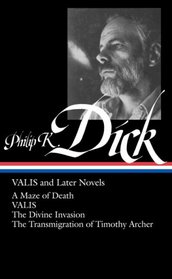 Philip K. Dick: VALIS and Later Novels: A Maze of Death / VALIS / The Divine Invasion / The Transmigration of Timothy Archer (Library of America No. 193)