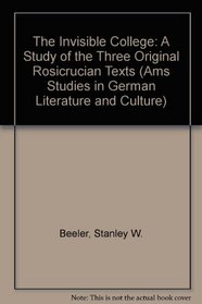The Invisible College: A Study of the Three Original Rosicrucian Texts (Ams Studies in German Literature and Culture)