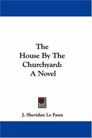 The House By The Churchyard: A Novel