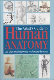 The Artist's Guide to Human Anatomy: An Illustrated Reference to Drawing Humans Including Work by Amateur Artists, Art Teachers and Students