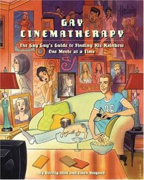 Gay Cinematherapy: The Queer Guy's Guide to Finding Your Rainbow One Movie at a Time