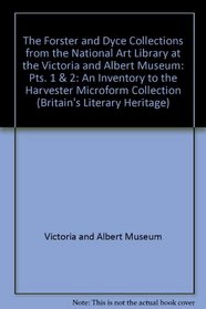 The Forster and Dyce Collections from the National Art Library at the Victoria and Albert Museum: Pts. 1 & 2: An Inventory to the Harvester Microform Collection (Britain's Literary Heritage)