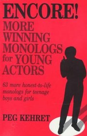 Encore!: More Winning Monologs for Young Actors : 63 More Honest-To-Life Monologs for Teenage Boys and Girls