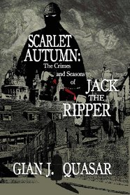 Scarlet Autumn: The Crimes and Seasons of Jack the Ripper