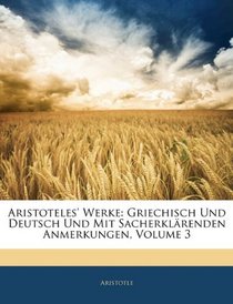 Aristoteles' Werke: Griechisch Und Deutsch Und Mit Sacherklrenden Anmerkungen, Volume 3 (German Edition)