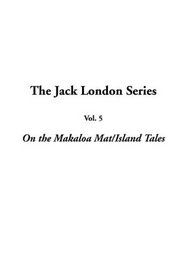 The Jack London Series: Vol.5: On the Makaloa Mat/Island Tales