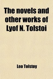 The Novels and Other Works of Lyof N. Tolsto