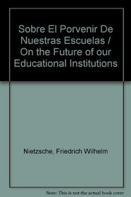 Sobre El Porvenir De Nuestras Escuelas / On the Future of our Educational Institutions (Spanish Edition)