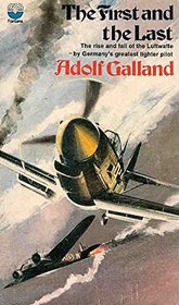 FIRST AND THE LAST, The - The Rise and Fall of the German Fighter Forces 1938 - 1945 (abridged edition)