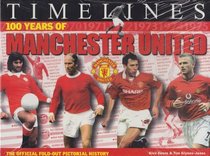 100 Years of Manschester Utd: Unfold the History of the World's Greatest Football Club! (Timelines)