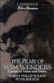 The Films of Wim Wenders : Cinema as Vision and Desire (Cambridge Film Classics)