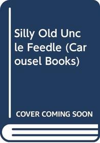 Silly Old Uncle Feedle (Carousel Books)
