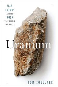 Uranium: War, Energy and the Rock That Shaped the World