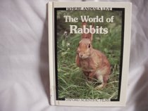 The World of Rabbits (Where Animals Live)