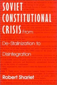 Soviet Constitutional Crisis: From De-Stalinization to Disintegration (Contemporary Soviet/Post-Soviet Politics)